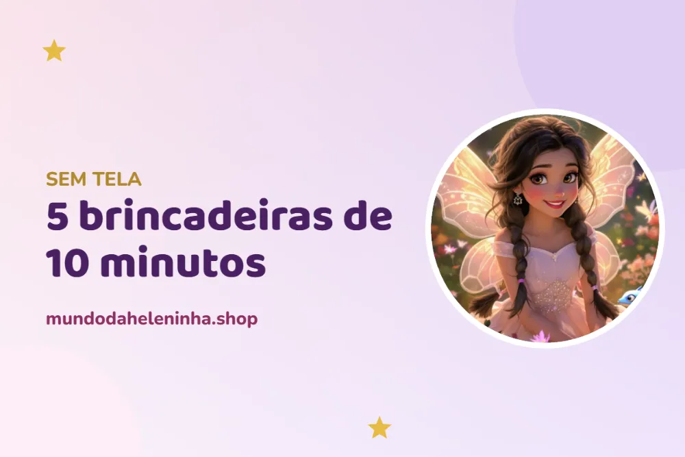 5 brincadeiras de 10 minutos sem tela — Mundo da Heleninha